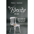 The Brevity of Life: How to Make the Most of the Time God Gives You