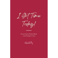 I Got Time Today!