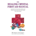The Healing Crystals First Aid Manual: A Practical A to Z of Common Ailments and Illnesses and How They Can Be Best Treated with Crystal Therapy