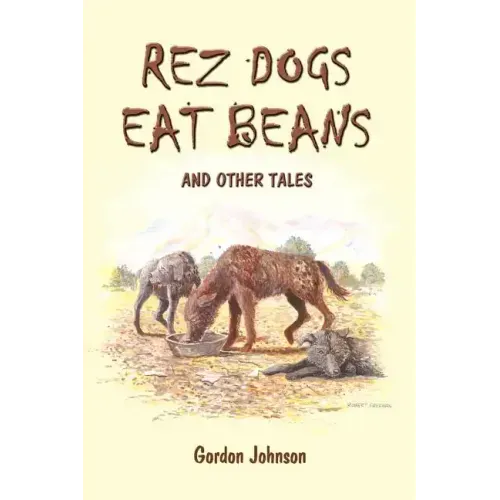 Rez Dogs Eat Beans: And Other Tales