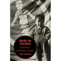 Saving the Children: Humanitarianism, Internationalism, and Empire Volume 19
