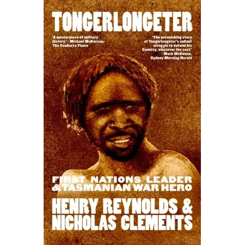 Tongerlongeter: First Nations Leader and Tasmanian War Hero, new edition