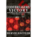 Codebreakers' Victory: How the Allied Cryptographers Won World War II