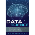 Data Science: What You Need to Know About Data Analytics, Data Mining, Regression Analysis, Artificial Intelligence, Big Data for Bu