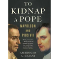 To Kidnap a Pope: Napoleon and Pius VII