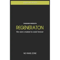 Regeneration: We were created to exist forever