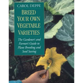 Breed Your Own Vegetable Varieties: The Gardener's and Farmer's Guide to Plant Breeding and Seed Saving, 2nd Edition