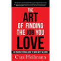 The Art of Finding the Job You Love: An Unconventional Guide to Work with Meaning
