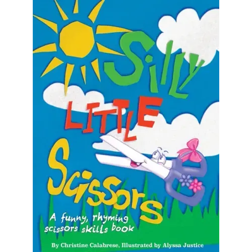 Silly Little Scissors: A Funny, Rhyming Scissors Skills Picture Book