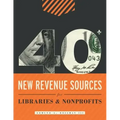 40+ New Revenue Sources for Libraries and Nonprofits