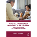 Psychoanalytically Informed Play Therapy: Fantasy-Exposure Life-Narrative Therapy