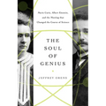 The Soul of Genius: Marie Curie, Albert Einstein, and the Meeting That Changed the Course of Science