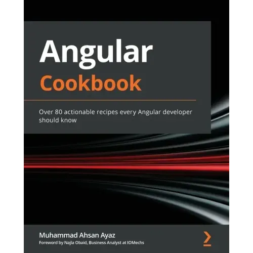 Angular Cookbook: Over 80 actionable recipes every Angular developer should know