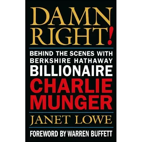 Damn Right!: Behind the Scenes with Berkshire Hathaway Billionaire Charlie Munger