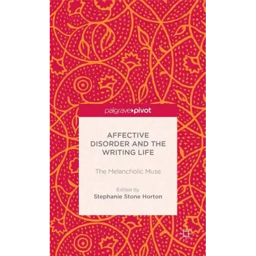 Affective Disorder and the Writing Life: The Melancholic Muse