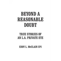 Beyond a Reasonable Doubt: True Stories of an L.A. Private Eye