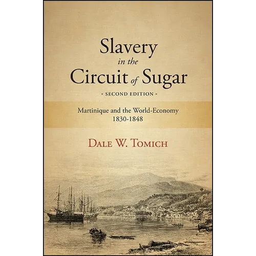 Slavery in the Circuit of Sugar: Martinique and the World-Economy, 1830-1848