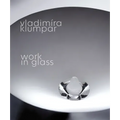 Vladimira Klumpar: Work in Glass