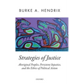 Strategies of Justice: Aboriginal Peoples, Persistent Injustice, and the Ethics of Political Action