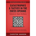 Catastrophes & Tactics in the Chess Opening - Volume 6: Open Sicilians: Winning in 15 Moves or Less: Chess Tactics, Brilliancies & Blunders in the Che