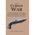 This Cursed War: Lachlan McIntosh of Georgia and the tribulations of his family during the American Revolution