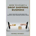 How to Start A Drop Shipping Business: Make Your First $1,000 Using This Powerful Drop Shipping Business Model