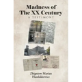 Madness of The XX Century: A Testimony