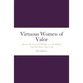 Virtuous Women of Valor: Discover the Grace and Wisdom to be the Military Wife God Desires You To Be