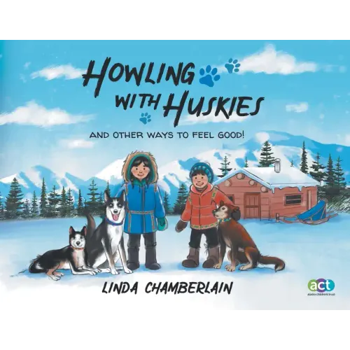 Howling With Huskies: And Other Ways to Feel Good!