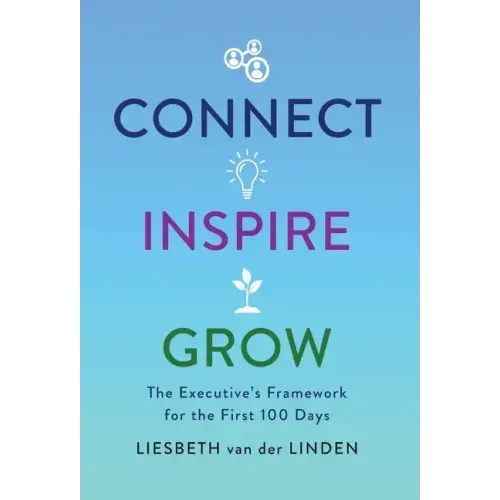 Connect, Inspire, Grow: The Executive's Framework for the First 100 Days