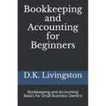 Bookkeeping and Accounting for Beginners: Bookkeeping and Accounting Basics for Small Business Owners