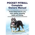 Pocket Pitbull Complete Owners Manual. Pocket Pitbull book for care, costs, feeding, grooming, health and training.