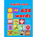 English - Czech Bilingual First Top 624 Words Educational Activity Book for Kids: Easy vocabulary learning flashcards best for infants babies toddlers