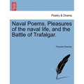 Naval Poems. Pleasures of the Naval Life, and the Battle of Trafalgar.