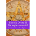 Filosofia Oculta III La magia ceremonial