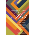 Women Making Art: Women in the Visual, Literary, and Performing Arts Since 1960, Second Edition