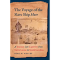 The Voyage of the Slave Ship Hare: A Journey Into Captivity from Sierra Leone to South Carolina
