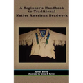 A Beginner's Handbook to Traditional Native American Beadwork