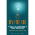 Hypnosis: Self Help Guide to Boost Confidence, Lose Weight Fast and Quickly Learn Healthy Habits Using Self Hypnotism, Hypnother