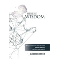 Here Is Wisdom: What You Need to Know About Who We Are? Where We Came From? and Where We Are Heading?