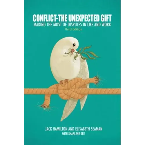 Conflict-The Unexpected Gift: Making the Most of Disputes in Life and Work