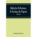 Hakluytus Posthumous, Or Purchase His Pilgrims: Containing A History Of The World In Sea Voyages And Landed Travels By Englishmen And Others (Volume I