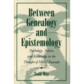 Between Genealogy and Epistemology: Psychology, Politics, and Knowledge in the Thought of Michel Foucault