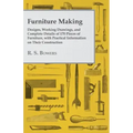 Furniture Making - Designs, Working Drawings, and Complete Details of 170 Pieces of Furniture, with Practical Information on Their Construction