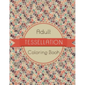 Tessellation Coloring Book: An Adult Coloring Book of 40 unique Beautiful Detailed Tessellation with Stress Relieving