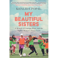 My Beautiful Sisters: A Memoir of Courage, Hope, and the Afghan Women's Soccer Team