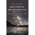 God With Us and Without Us, Volumes One and Two: The Beauty and Power of Oneness in Trinity versus Absolute Oneness