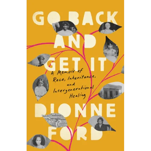 Go Back and Get It: A Memoir of Race, Inheritance, and Intergenerational Healing