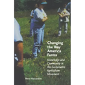 Changing the Way America Farms: Knowledge & Community in the Sustainable Agriculture Movement