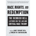 Race, Rights, and Redemption: The Derrick Bell Lectures on the Law and Critical Race Theory
